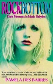 book cover of Rock Bottom: Dark Moments in Music Babylon by Pamela Des Barres