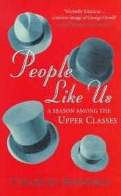 book cover of People Like Us: A Season Among the Upper Classes by Charles Jennings