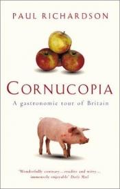 book cover of Cornucopia: A Gastronomic Tour of Britain by Paul Richardson