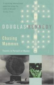 book cover of Chasing Mammon: Travels in the Pursuit of Money by Дуглас Кеннеди