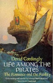 book cover of Life Among the Pirates by David Cordingly