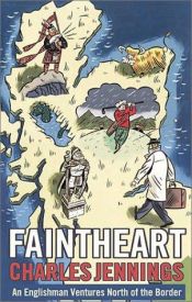 book cover of Faintheart: An Englishman Ventures North of the Border by Charles Jennings