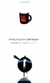 book cover of Hitting the Groove by Phil Hogan