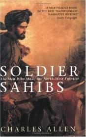 book cover of Soldier Sahibs: The Daring Adventurers Who Tamed Indiaªs Northwest Frontier by Charles Allen