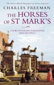 book cover of The Horses of St. Marks by Charles Freeman