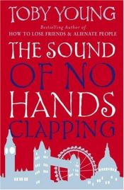 book cover of The Sound of No Hands Clapping: A Memoir by Toby Young