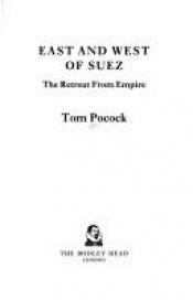 book cover of East and West of Suez: The Retreat from Empire by Tom Pocock