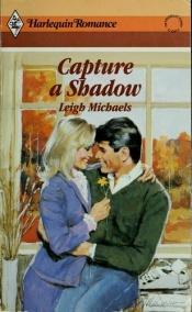 book cover of Capture a Shadow by Leigh Michaels