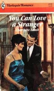 book cover of You Can Love a Stranger by Charlotte Lamb