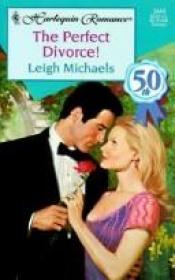 book cover of 3444 The Perfect Divorce! by Leigh Michaels