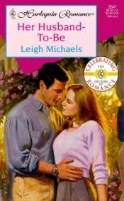 book cover of Her Husband-to-be by Leigh Michaels