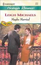 book cover of Maybe Married (To Have and to Hold) by Leigh Michaels