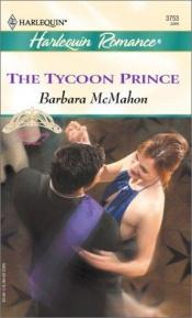 book cover of The tycoon prince by Barbara McMahon