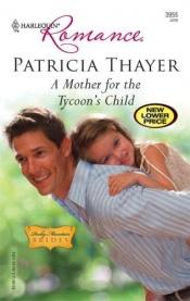 book cover of A Mother For The Tycoon's Child by Patricia Thayer