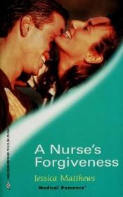 book cover of A Nurse's Forgiveness (Harlequen Medical Romance #16) by Jessica Matthews