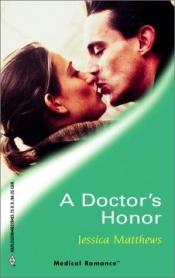 book cover of A Doctor's Honor (Medical Romance, #79) by Jessica Matthews