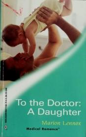 book cover of To the Doctor: A Daughter (Medical Romance, 111) by Marion Lennox