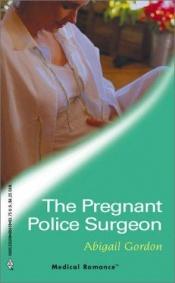 book cover of The Pregnant Police Surgeon (Medical Romance ) by Abigail Gordon