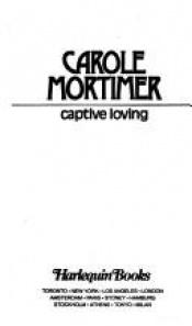 book cover of Captive Loving (Harlequin Presents #603) by Carole Mortimer