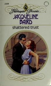 book cover of Shattered Trust (Harlequin Presents, No. 1359) by Jacqueline Baird