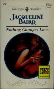 book cover of Nothing Changes Love (Wedlocked) by Jacqueline Baird