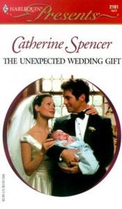 book cover of Unexpected Wedding Gift (Harlequin Presents, No 2101) by Catherine Spencer