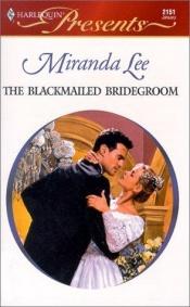 book cover of The Blackmailed Bridegroom (romance) by Miranda Lee