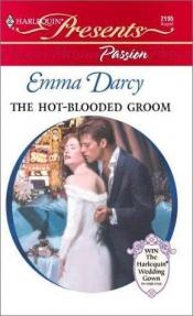 book cover of The Hot-Blooded Groom by Emma Darcy