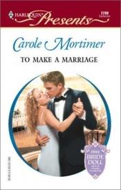 book cover of To Make A Marriage (Bachelor Sisters) by Carole Mortimer