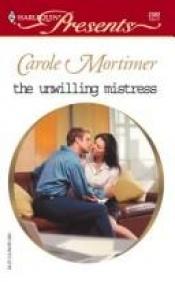 book cover of The Unwilling Mistress by Carole Mortimer