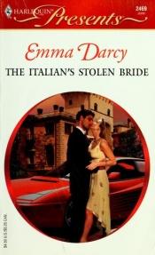 book cover of The Italian's Stolen Bride (Harlequin Presents #2469) by Emma Darcy