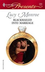 book cover of Blackmailed Into Marriage by Lucy Monroe