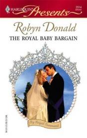 book cover of The Royal Baby Bargain (Harlequin Presents #2514) by Robyn Donald