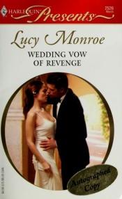 book cover of Wedding Vow Of Revenge (Harlequin Presents #2526) by Lucy Monroe