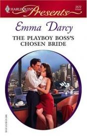 book cover of The Playboy Boss's Chosen Bride (Harlequin Presents 2572) by Emma Darcy