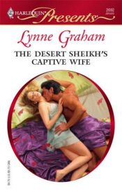 book cover of The Desert Sheikh's Captive Wife (Harlequin Presents #2692) by Lynne Graham