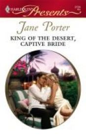 book cover of King Of The Desert, Captive Bride (Harlequin Presents) Book #2 by Jane Porter