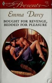 book cover of Bought For Revenge, Bedded For Pleasure (Harlequin Presents #2731) by Emma Darcy