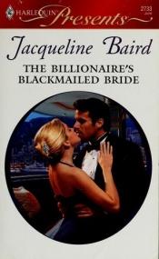 book cover of The Billionaire's Blackmailed Bride (Harlequin Presents 2733) by Jacqueline Baird