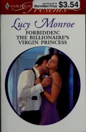 book cover of Forbidden: The Billionaire's Virgin Princess (Harlequin Presents, 2739) by Lucy Monroe