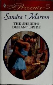 book cover of The Sheikh's Defiant Bride (Harlequin Presents #2766) by Sandra Marton