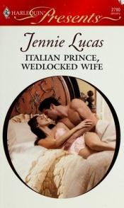 book cover of Italian Prince, Wedlocked Wife by Jennie Lucas