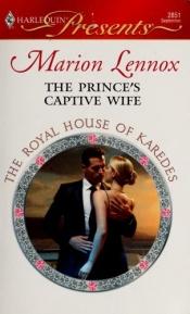 book cover of The Prince's Captive Wife (The Royal House of Karedes) by Marion Lennox