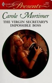 book cover of The Virgin Secretary's Impossible Boss (Romance HB) by Carole Mortimer