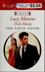 book cover of The Latin Lover: The Greek Tycoon's Inherited Bride, Back in the Spaniard's Bed by Lucy Monroe