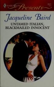 book cover of Untamed Italian, Blackmailed Innocent (Harlequin Presents #2911) by Jacqueline Baird