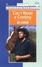 book cover of Can'T Resist A Cowboy (Harlequin American Romance, 768) by Jo Leigh
