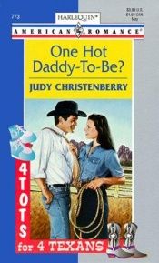 book cover of One Hot Daddy To Be (4 Tots For 4 Texans) (Harlequin American Romance, 773) by Judy Christenberry