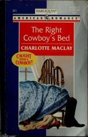 book cover of Right Cowboy'S Bed (Caught With A Cowboy) (Harlequin American Romance 821) by Charlotte Maclay