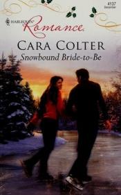 book cover of Snowbound Bride-to-Be by Cara Colter